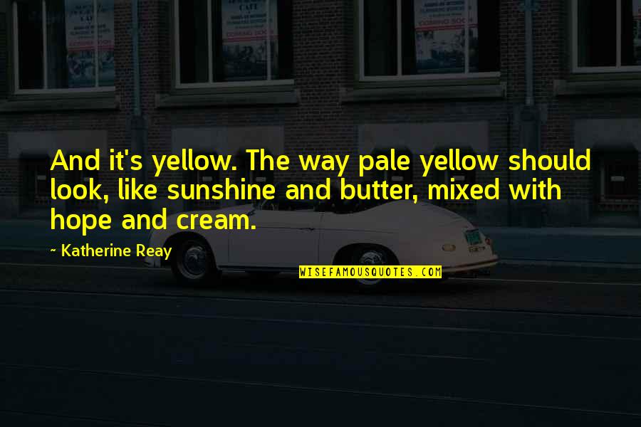 Bonnevie Molenbeek Quotes By Katherine Reay: And it's yellow. The way pale yellow should