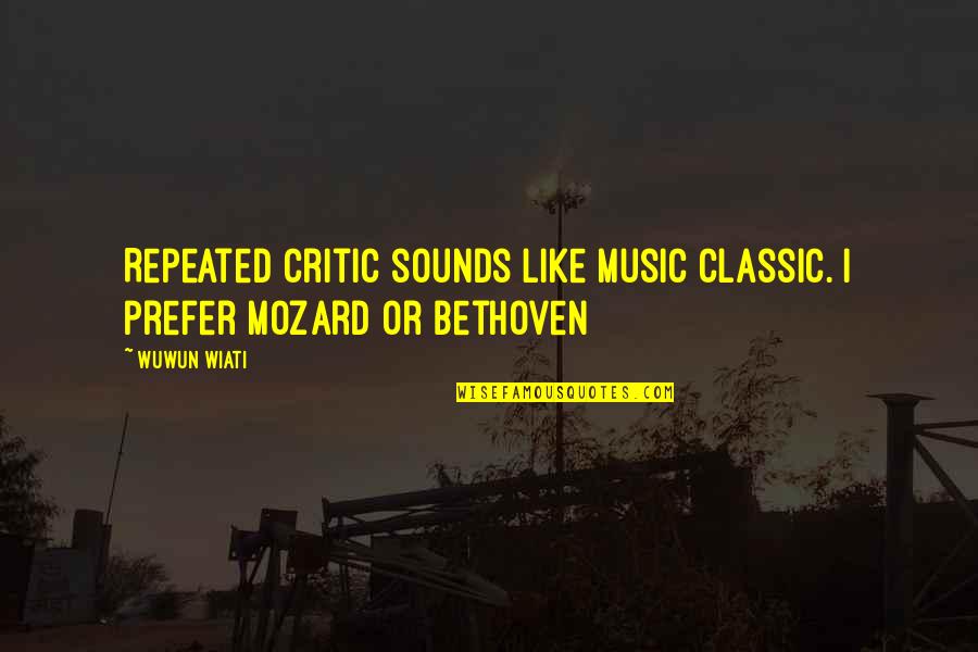 Bonnick Pools Quotes By Wuwun Wiati: Repeated critic sounds like music classic. I prefer