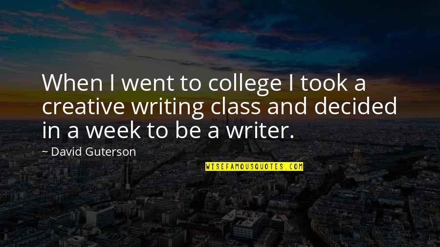 Bonnie And Clyde Justified Quotes By David Guterson: When I went to college I took a Bonnie And Clyde Justified Quotes By David Guterson: When I went to college I took a