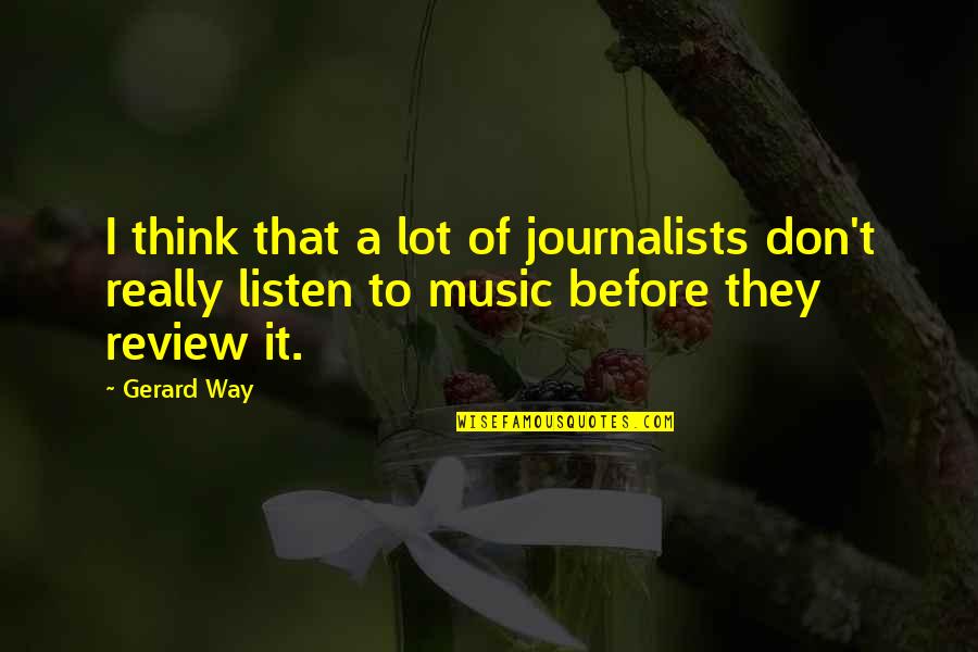 Bonnie And Clyde Justified Quotes By Gerard Way: I think that a lot of journalists don't