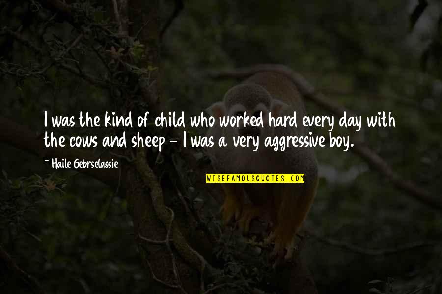 Bonnie And Clyde Justified Quotes By Haile Gebrselassie: I was the kind of child who worked Bonnie And Clyde Justified Quotes By Haile Gebrselassie: I was the kind of child who worked