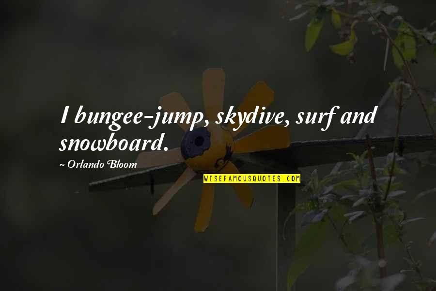 Bonnie And Clyde Picture Quotes By Orlando Bloom: I bungee-jump, skydive, surf and snowboard.