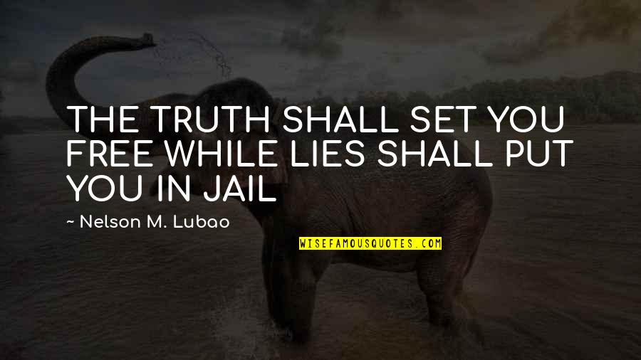 Bonnie Bennett Funny Quotes By Nelson M. Lubao: THE TRUTH SHALL SET YOU FREE WHILE LIES
