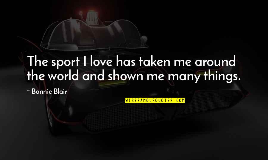 Bonnie Blair Quotes By Bonnie Blair: The sport I love has taken me around