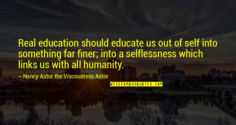 Bonnie Caroline And Elena Quotes By Nancy Astor The Viscountess Astor: Real education should educate us out of self