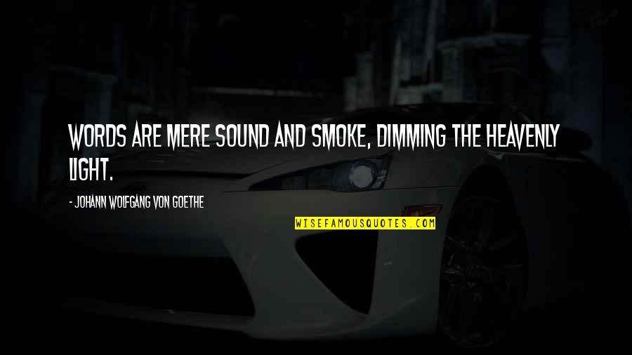 Bonnie D Parkin Quotes By Johann Wolfgang Von Goethe: Words are mere sound and smoke, dimming the