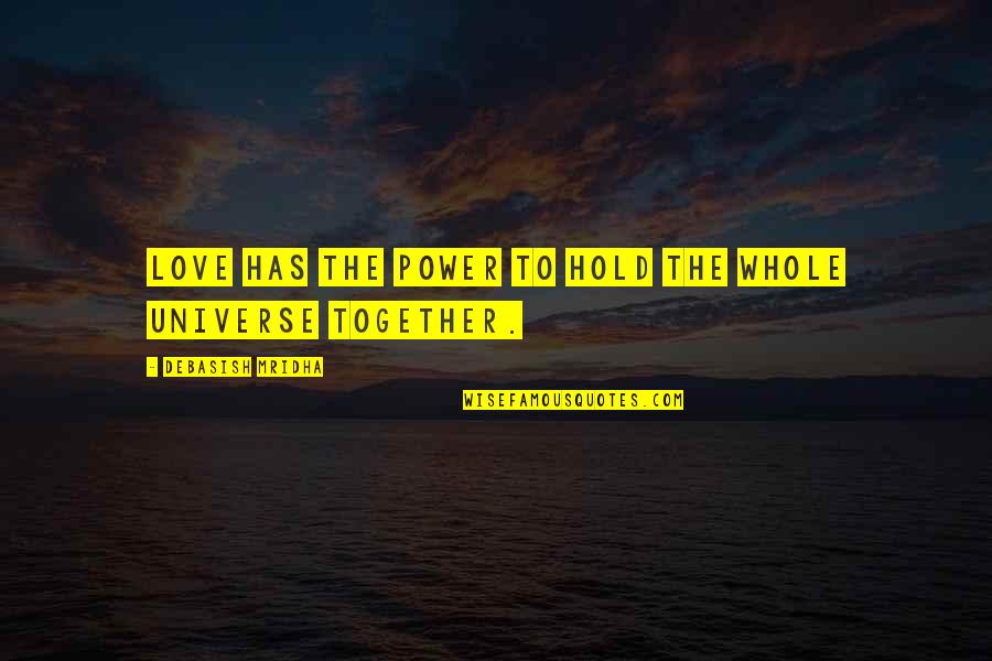 Bonnie Mccullough And Damon Salvatore Quotes By Debasish Mridha: Love has the power to hold the whole