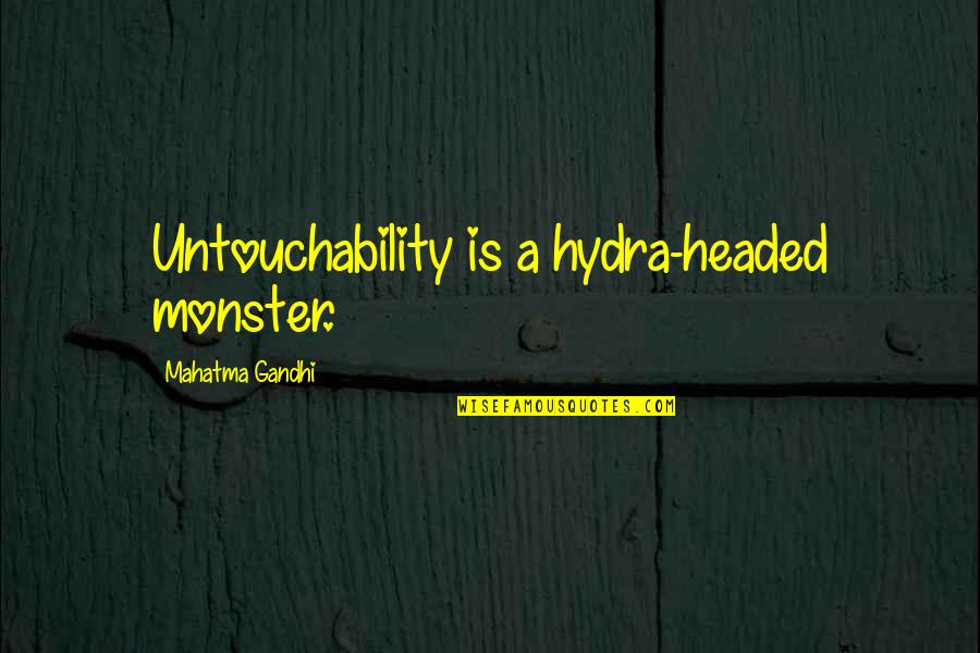Bonnie Oscarson Quotes By Mahatma Gandhi: Untouchability is a hydra-headed monster.