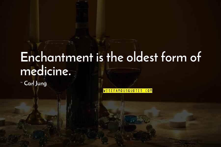 Bonnie Prince Charlie Quotes By Carl Jung: Enchantment is the oldest form of medicine.