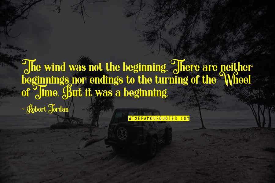 Bonnie Prince Charlie Quotes By Robert Jordan: The wind was not the beginning. There are