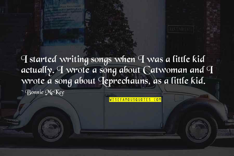 Bonnie Song Quotes By Bonnie McKee: I started writing songs when I was a