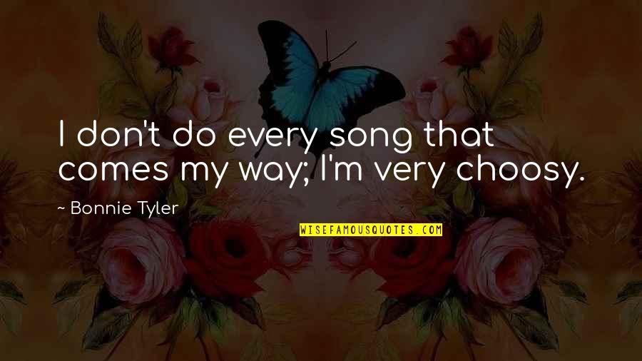 Bonnie Song Quotes By Bonnie Tyler: I don't do every song that comes my