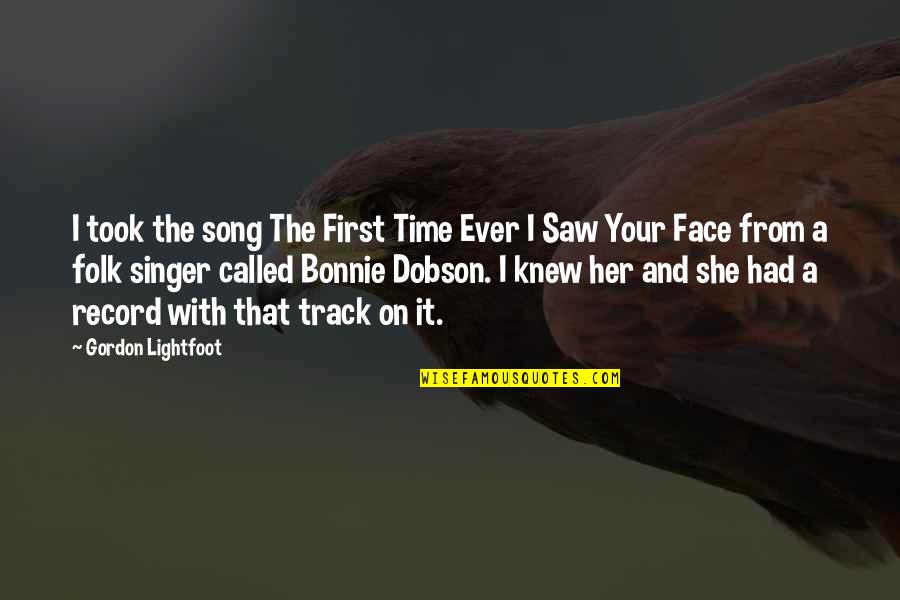 Bonnie Song Quotes By Gordon Lightfoot: I took the song The First Time Ever
