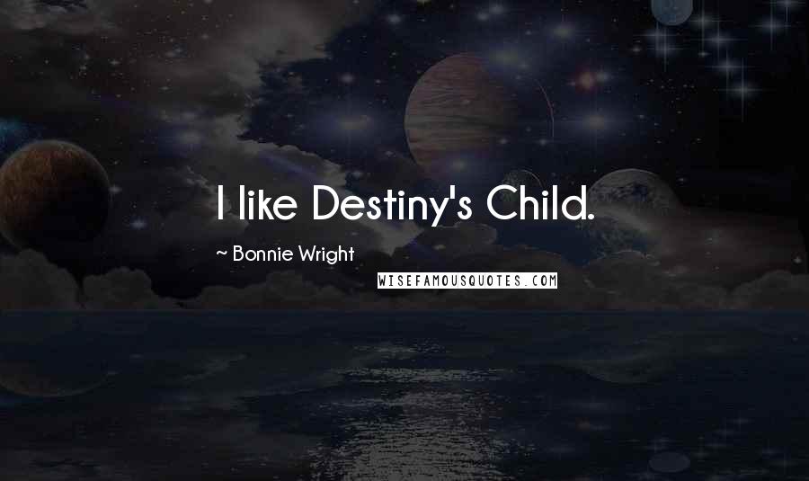 Bonnie Wright quotes: I like Destiny's Child.