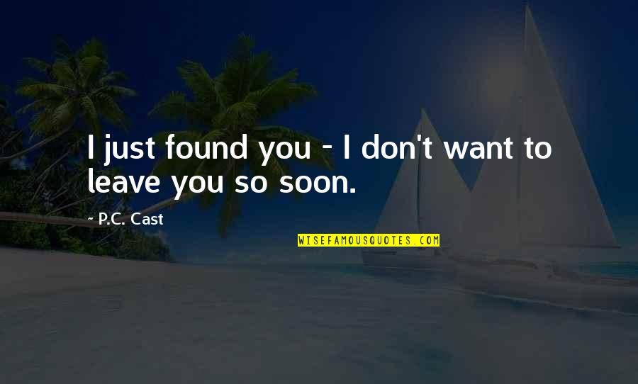 Bonnier Events Quotes By P.C. Cast: I just found you - I don't want