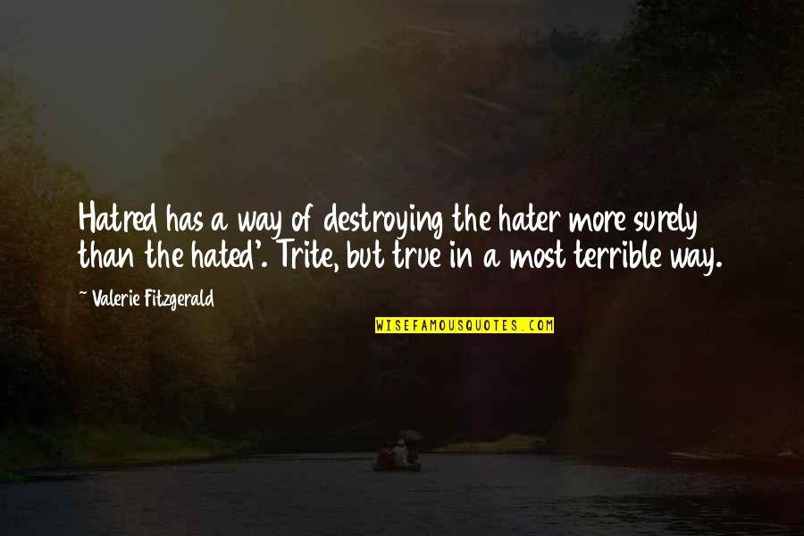 Bonnier Events Quotes By Valerie Fitzgerald: Hatred has a way of destroying the hater