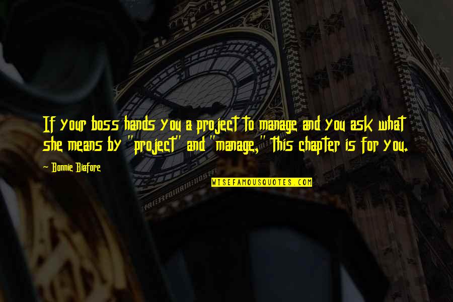 Bonnie's Quotes By Bonnie Biafore: If your boss hands you a project to