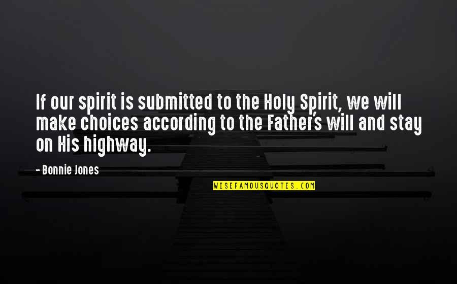 Bonnie's Quotes By Bonnie Jones: If our spirit is submitted to the Holy