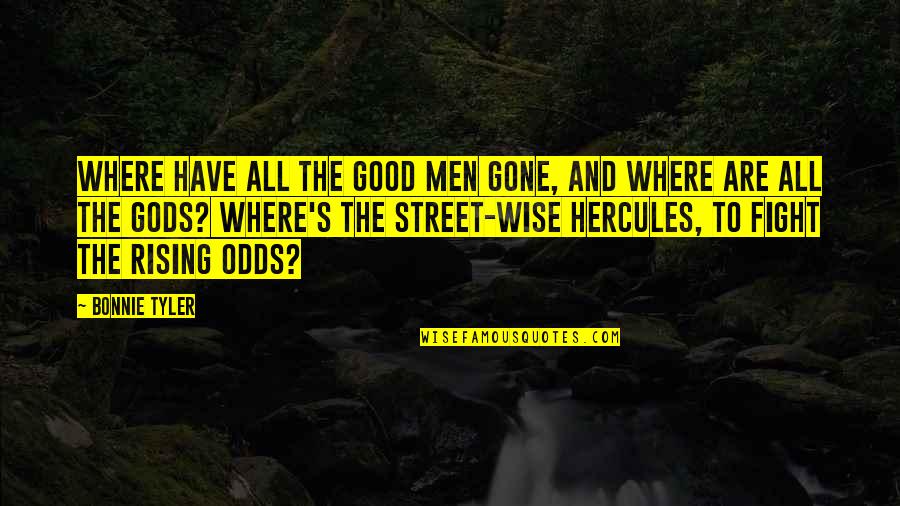 Bonnie's Quotes By Bonnie Tyler: Where have all the good men gone, and