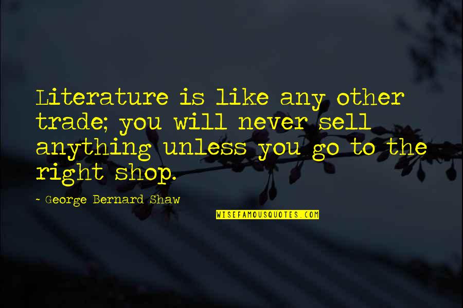 Bonniwell Electric Quotes By George Bernard Shaw: Literature is like any other trade; you will