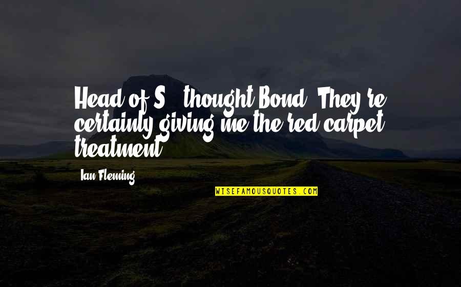 Bonnor Hudson Quotes By Ian Fleming: Head of S., thought Bond. They're certainly giving