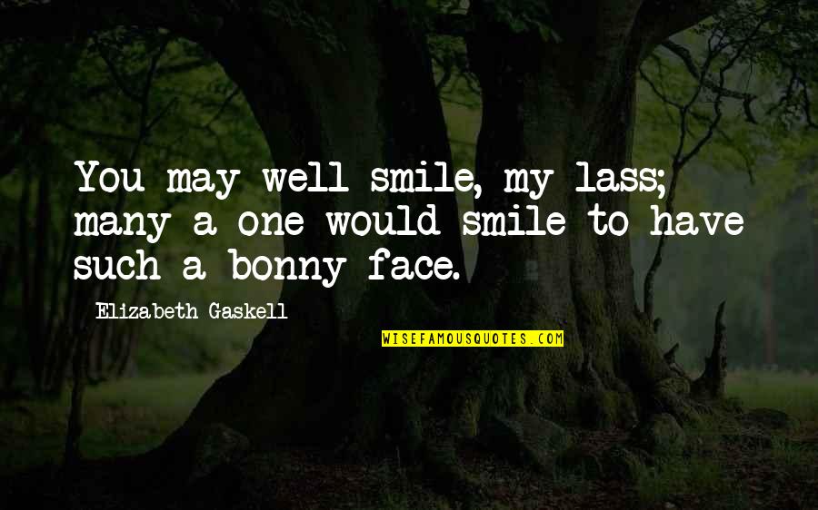 Bonny Quotes By Elizabeth Gaskell: You may well smile, my lass; many a