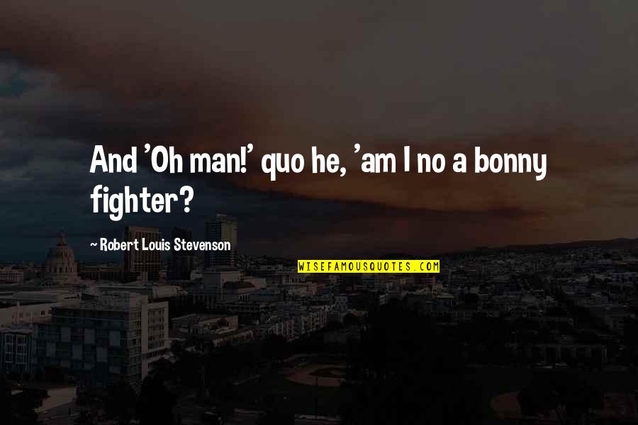 Bonny Quotes By Robert Louis Stevenson: And 'Oh man!' quo he, 'am I no