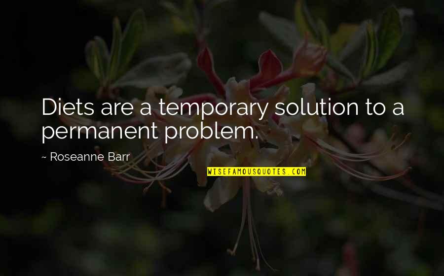 Bonny Quotes By Roseanne Barr: Diets are a temporary solution to a permanent