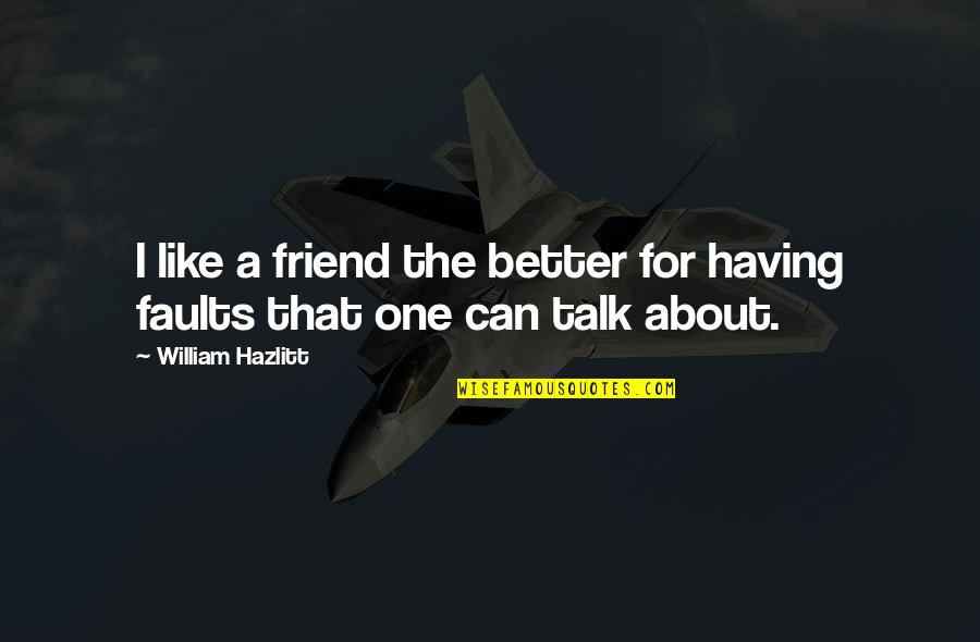 Bonny Quotes By William Hazlitt: I like a friend the better for having