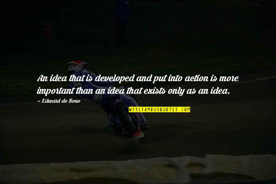 Bono Best Quotes By Edward De Bono: An idea that is developed and put into Bono Best Quotes By Edward De Bono: An idea that is developed and put into