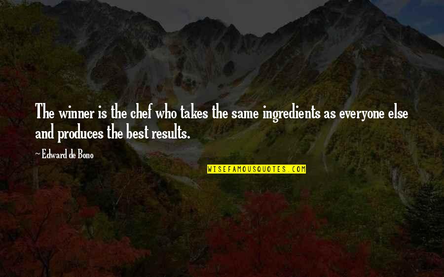 Bono Best Quotes By Edward De Bono: The winner is the chef who takes the Bono Best Quotes By Edward De Bono: The winner is the chef who takes the