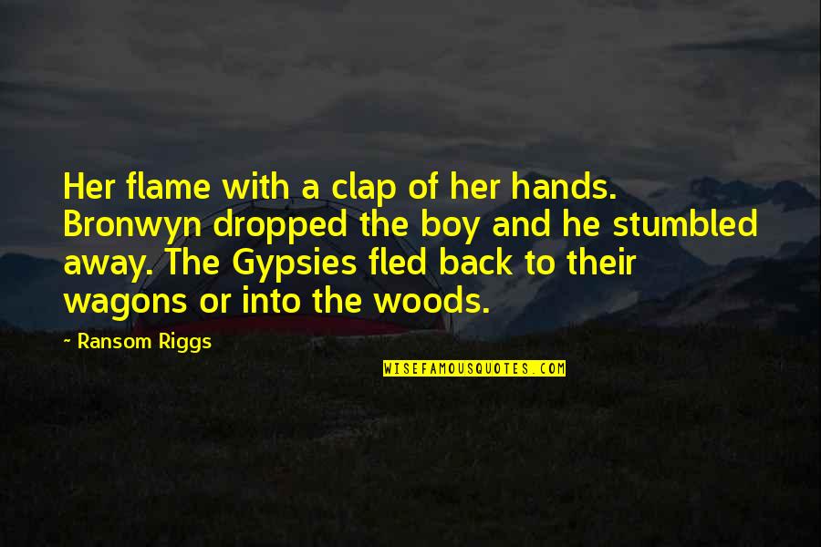 Bono Capitalism Quotes By Ransom Riggs: Her flame with a clap of her hands. Bono Capitalism Quotes By Ransom Riggs: Her flame with a clap of her hands.