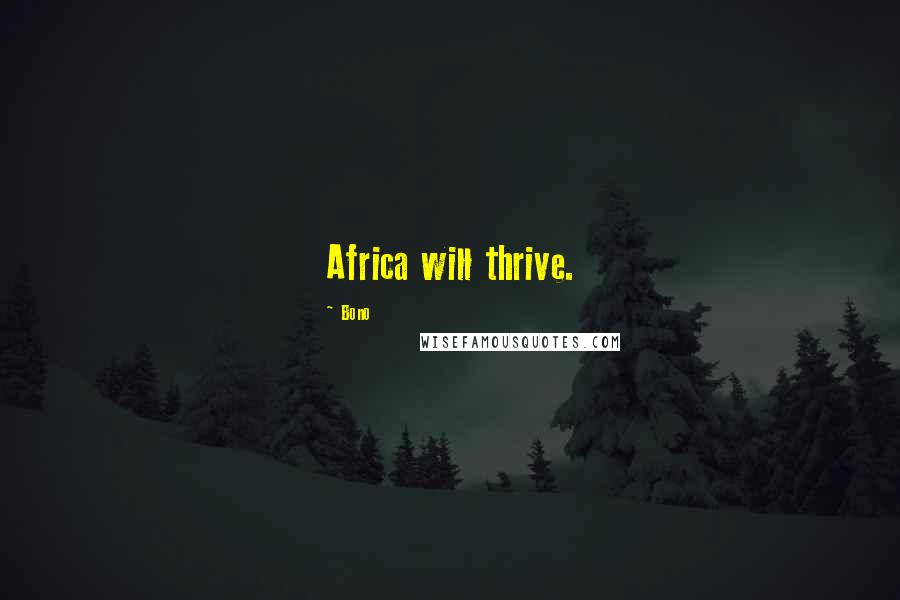 Bono quotes: Africa will thrive.
