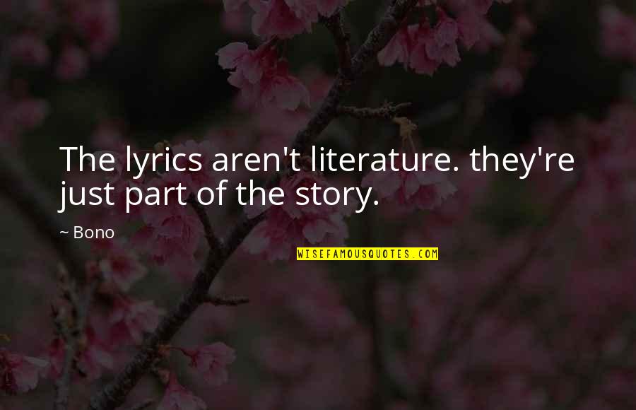 Bono Quotes By Bono: The lyrics aren't literature. they're just part of