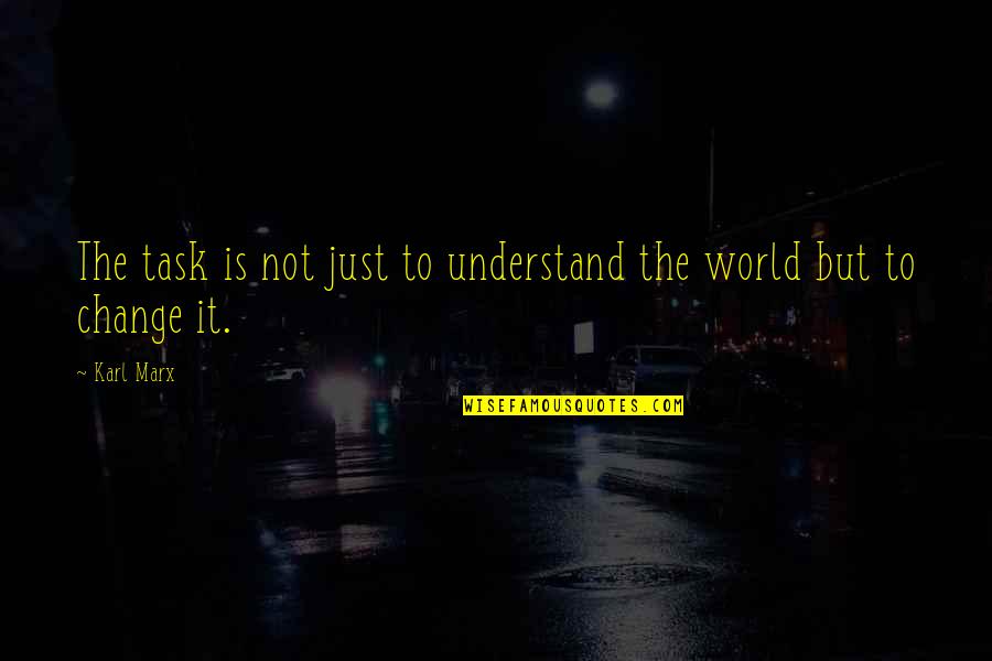 Bonobophiles Quotes By Karl Marx: The task is not just to understand the