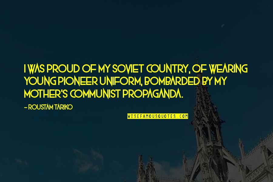 Bonolo Ntamu Quotes By Roustam Tariko: I was proud of my Soviet country, of Bonolo Ntamu Quotes By Roustam Tariko: I was proud of my Soviet country, of