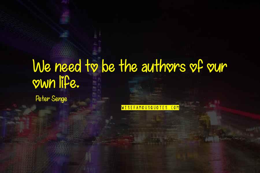 Bonomelli Powdered Quotes By Peter Senge: We need to be the authors of our Bonomelli Powdered Quotes By Peter Senge: We need to be the authors of our