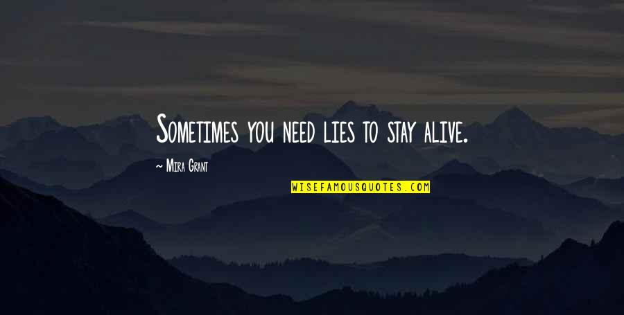 Bonomini Quotes By Mira Grant: Sometimes you need lies to stay alive.