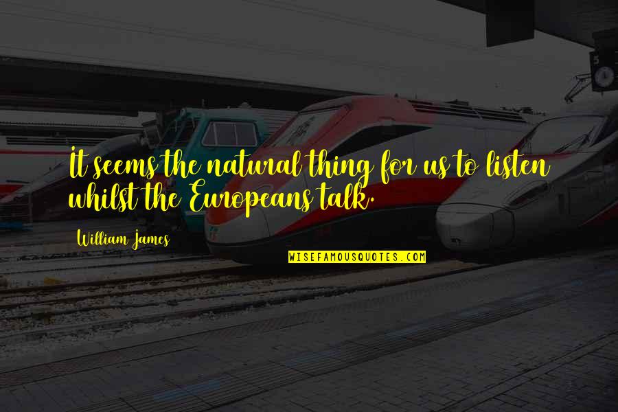 Bonomini Quotes By William James: It seems the natural thing for us to