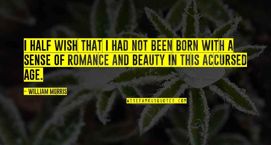 Bonomolo Quotes By William Morris: I half wish that I had not been