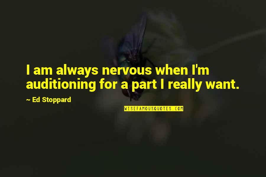 Bonomotion Quotes By Ed Stoppard: I am always nervous when I'm auditioning for