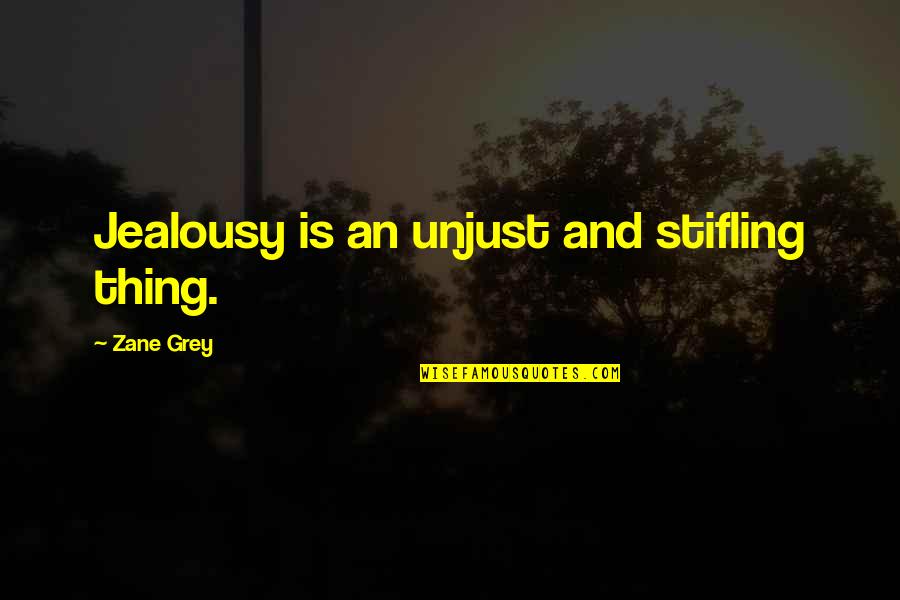 Bonomotion Quotes By Zane Grey: Jealousy is an unjust and stifling thing.