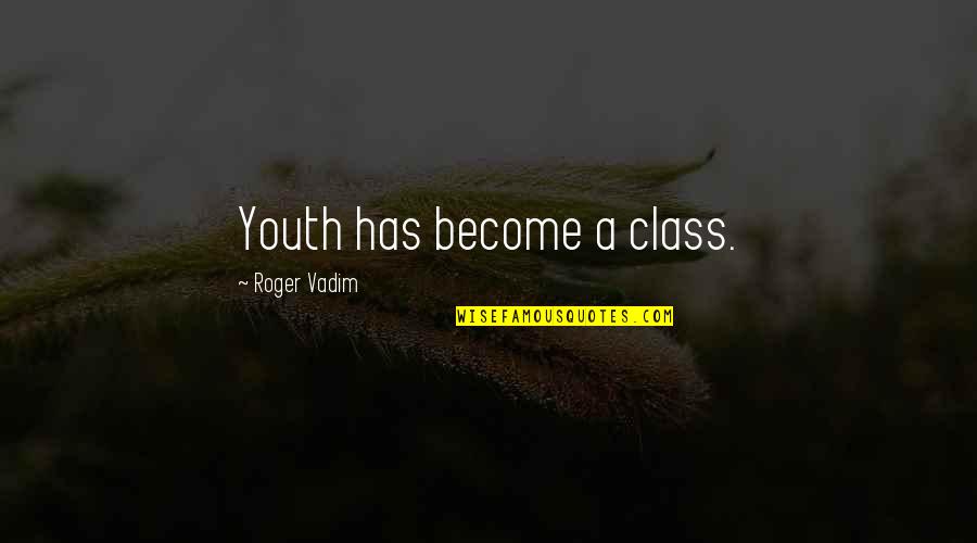 Bonos Chile Quotes By Roger Vadim: Youth has become a class.