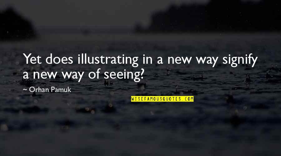 Bonos De La Quotes By Orhan Pamuk: Yet does illustrating in a new way signify