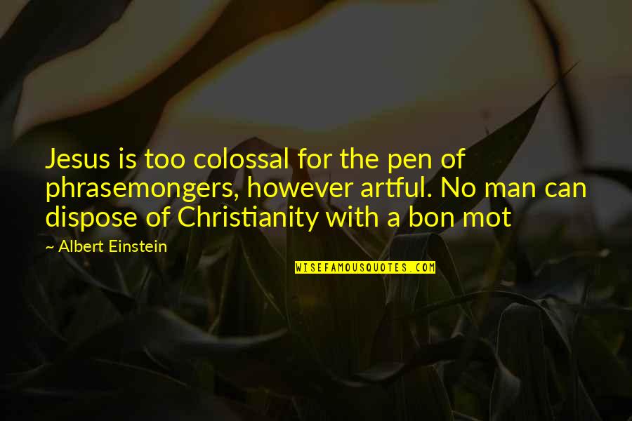 Bon's Quotes By Albert Einstein: Jesus is too colossal for the pen of