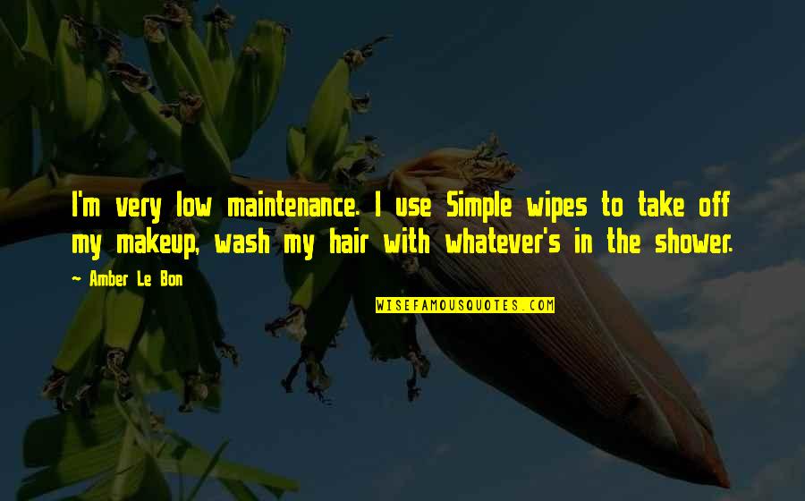 Bon's Quotes By Amber Le Bon: I'm very low maintenance. I use Simple wipes