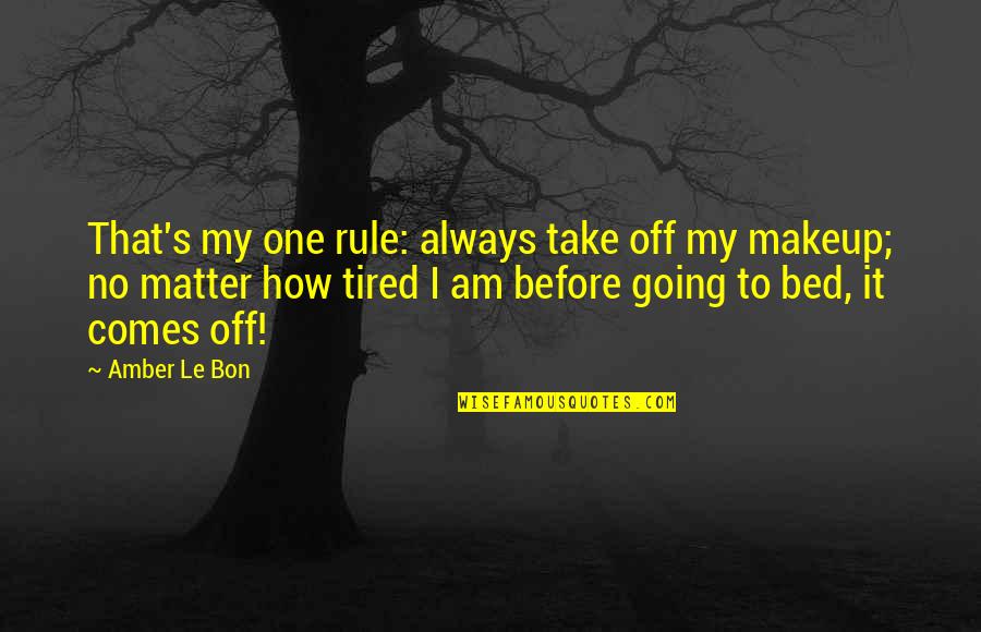 Bon's Quotes By Amber Le Bon: That's my one rule: always take off my