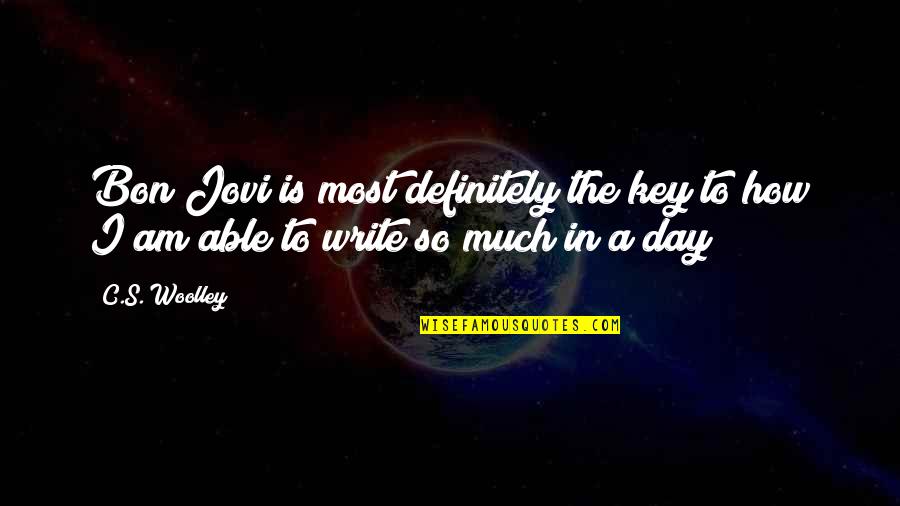 Bon's Quotes By C.S. Woolley: Bon Jovi is most definitely the key to