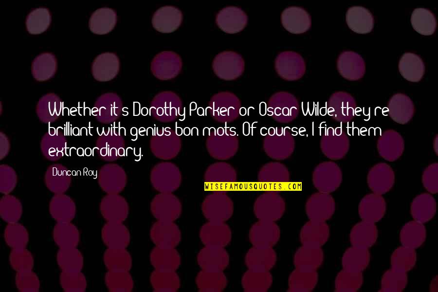 Bon's Quotes By Duncan Roy: Whether it's Dorothy Parker or Oscar Wilde, they're