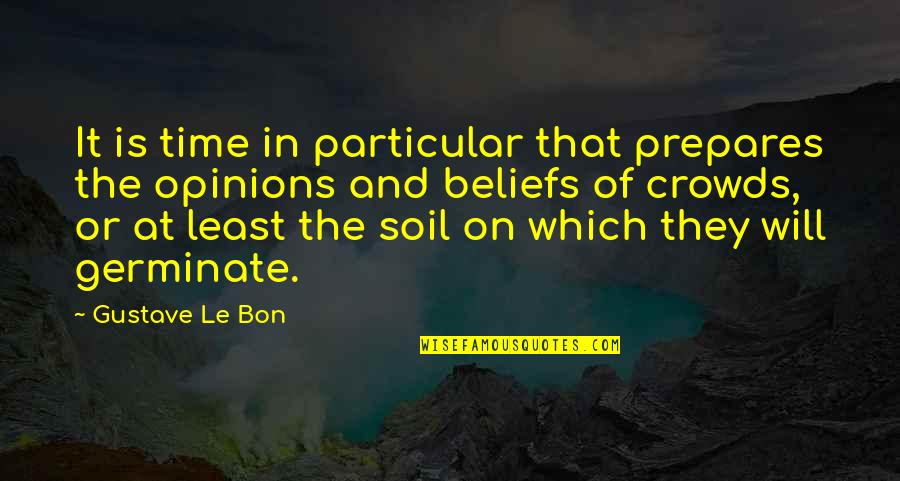 Bon's Quotes By Gustave Le Bon: It is time in particular that prepares the